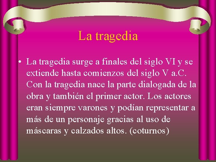 La tragedia • La tragedia surge a finales del siglo VI y se extiende