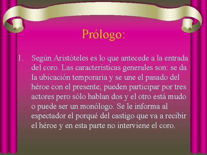 Prólogo: 1. Según Aristóteles es lo que antecede a la entrada del coro. Las