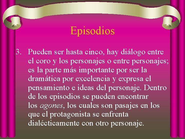 Episodios 3. Pueden ser hasta cinco, hay diálogo entre el coro y los personajes