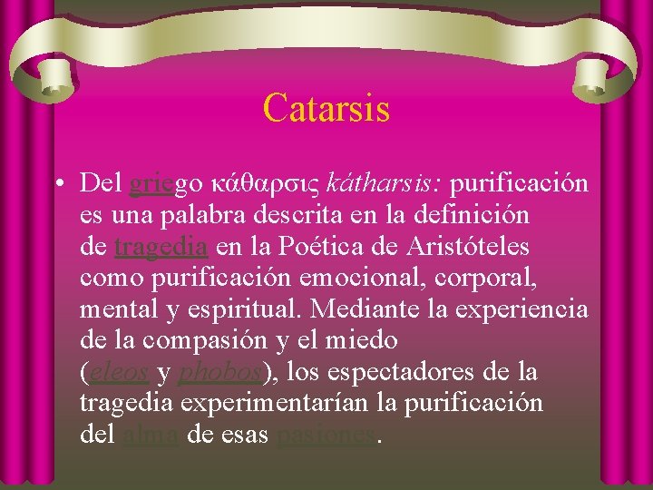 Catarsis • Del griego κάθαρσις kátharsis: purificación es una palabra descrita en la definición