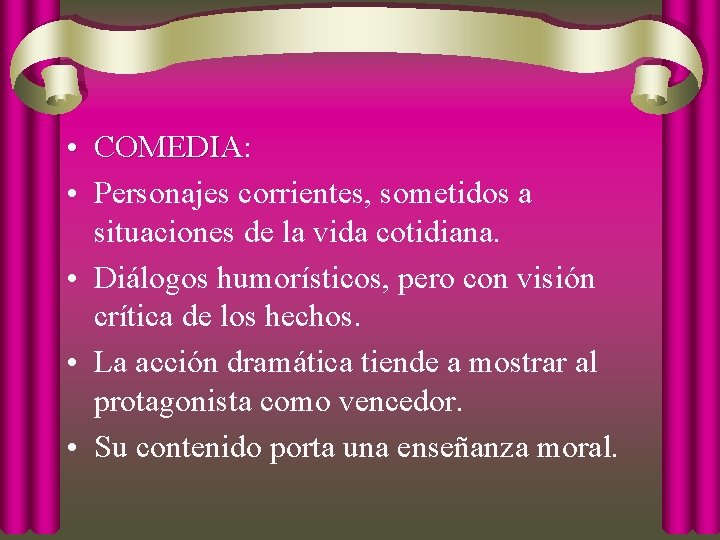  • COMEDIA: COMEDIA • Personajes corrientes, sometidos a situaciones de la vida cotidiana.