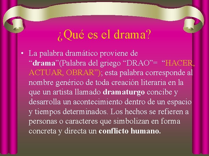 ¿Qué es el drama? • La palabra dramático proviene de “drama”(Palabra del griego “DRAO”=