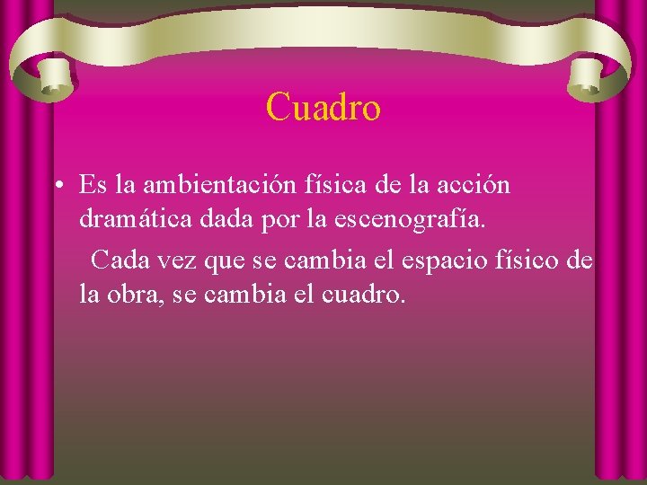 Cuadro • Es la ambientación física de la acción dramática dada por la escenografía.