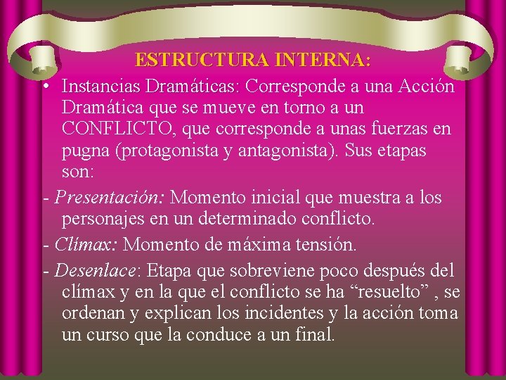 ESTRUCTURA INTERNA: • Instancias Dramáticas: Corresponde a una Acción Instancias Dramáticas: Dramática que se