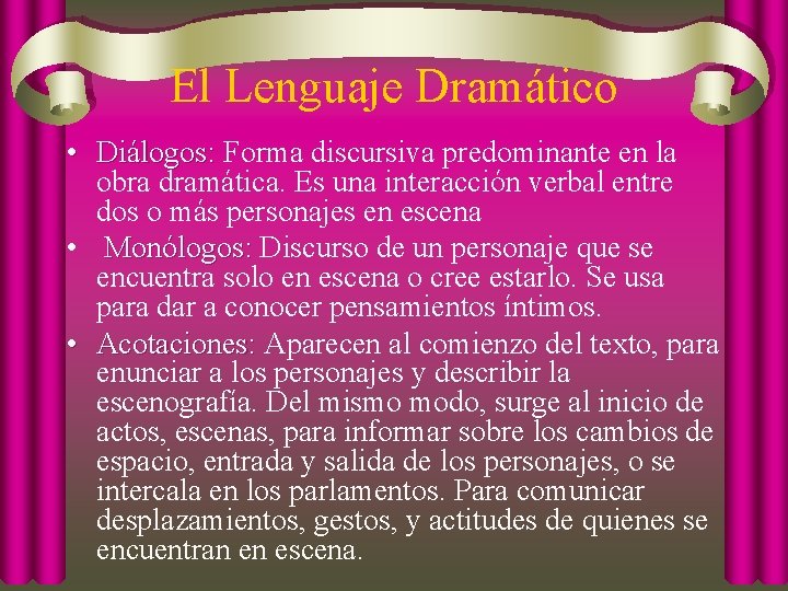 El Lenguaje Dramático • Diálogos: Forma discursiva predominante en la Diálogos: obra dramática. Es