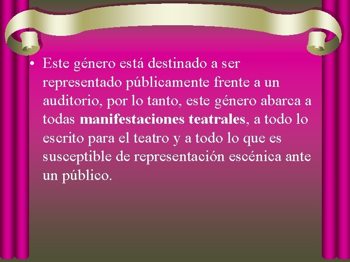  • Este género está destinado a ser representado públicamente frente a un auditorio,