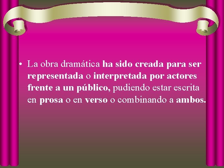  • La obra dramática ha sido creada para ser representada o interpretada por