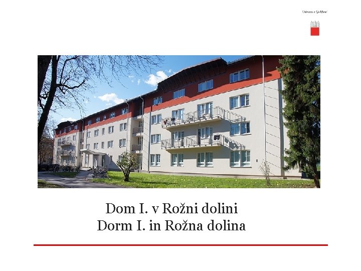 Dom I. v Rožni dolini Dorm I. in Rožna dolina 