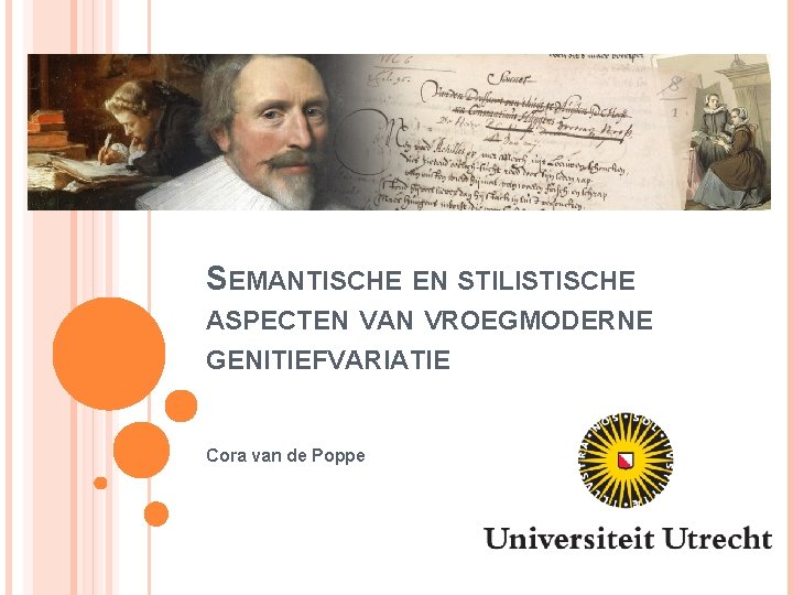 SEMANTISCHE EN STILISTISCHE ASPECTEN VAN VROEGMODERNE GENITIEFVARIATIE Cora van de Poppe 