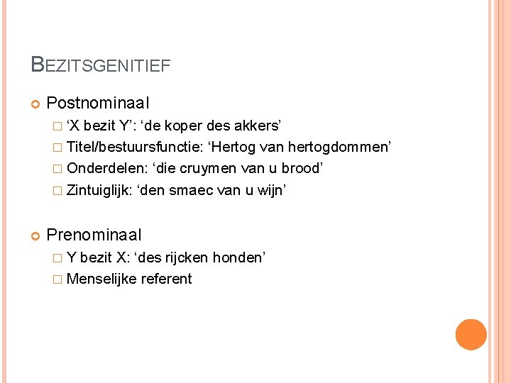 BEZITSGENITIEF Postnominaal � ‘X bezit Y’: ‘de koper des akkers’ � Titel/bestuursfunctie: ‘Hertog van