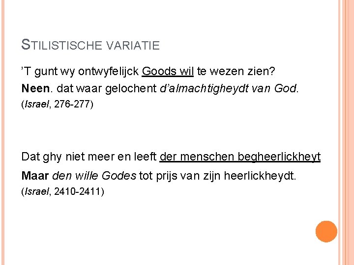 STILISTISCHE VARIATIE ’T gunt wy ontwyfelijck Goods wil te wezen zien? Neen. dat waar