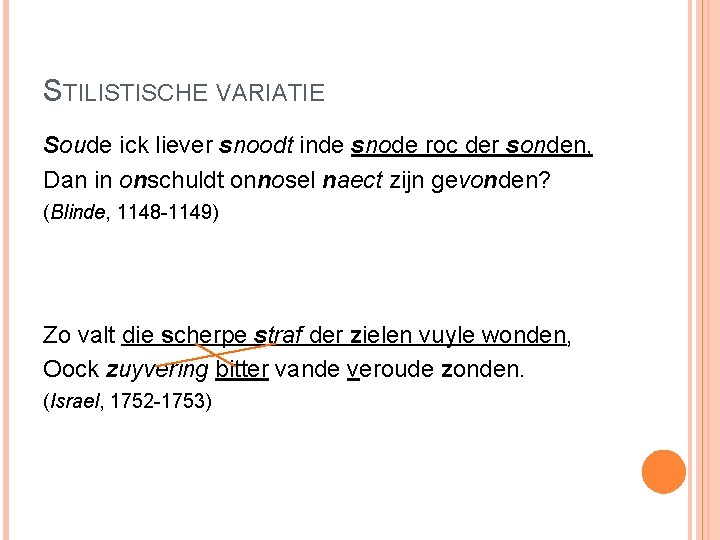 STILISTISCHE VARIATIE Soude ick liever snoodt inde snode roc der sonden, Dan in onschuldt