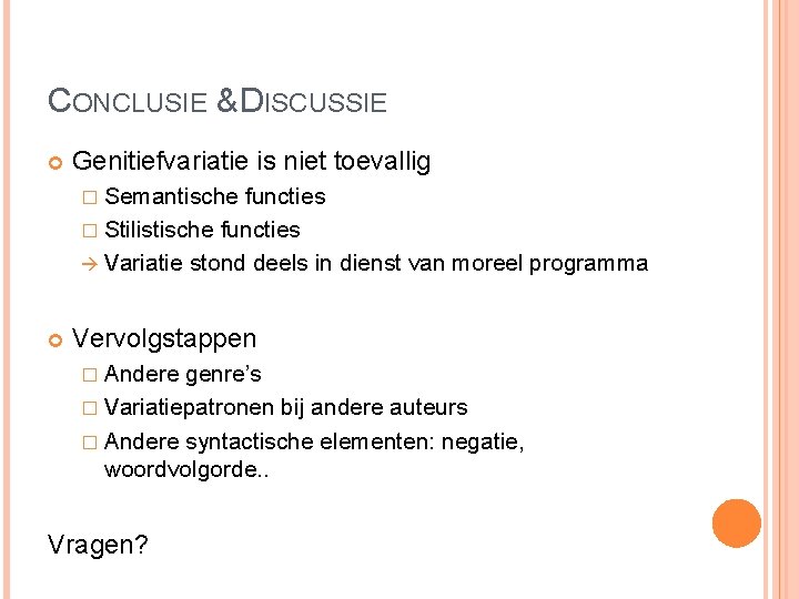 CONCLUSIE & DISCUSSIE Genitiefvariatie is niet toevallig � Semantische functies � Stilistische functies à