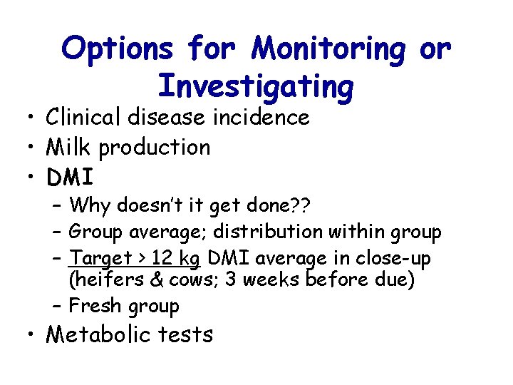 Options for Monitoring or Investigating • Clinical disease incidence • Milk production • DMI