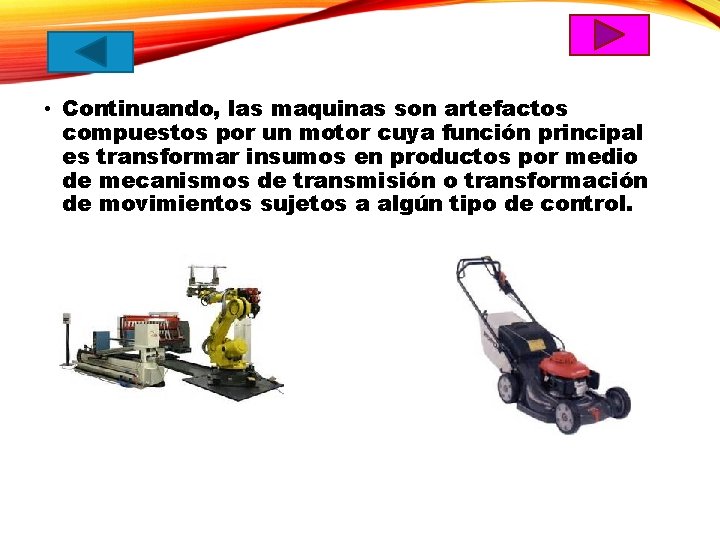  • Continuando, las maquinas son artefactos compuestos por un motor cuya función principal