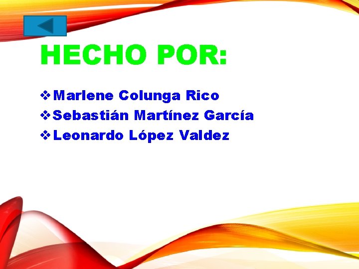 HECHO POR: v Marlene Colunga Rico v Sebastián Martínez García v Leonardo López Valdez