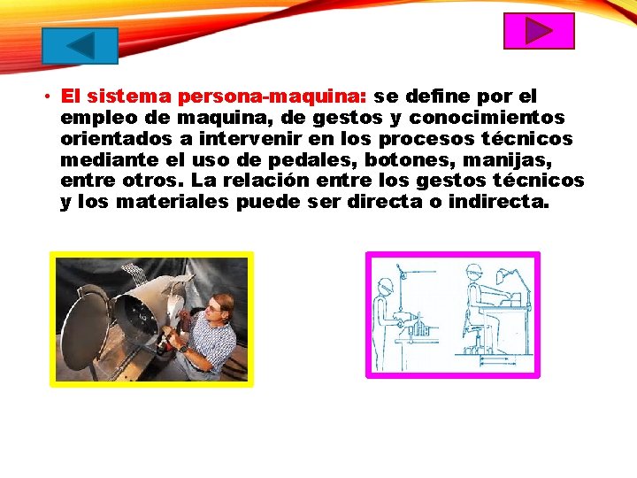  • El sistema persona-maquina: se define por el empleo de maquina, de gestos