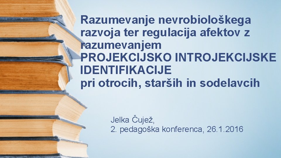 Razumevanje nevrobiološkega razvoja ter regulacija afektov z razumevanjem PROJEKCIJSKO INTROJEKCIJSKE IDENTIFIKACIJE pri otrocih, starših