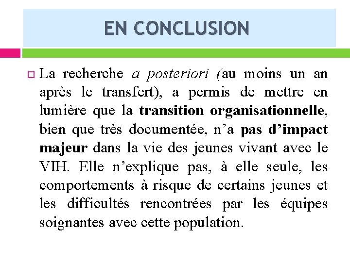 EN CONCLUSION La recherche a posteriori (au moins un an après le transfert), a