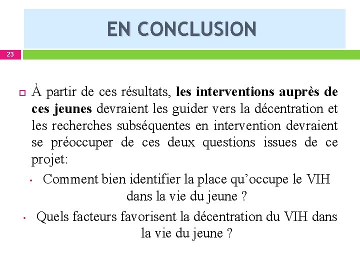 EN CONCLUSION 23 À partir de ces résultats, les interventions auprès de ces jeunes