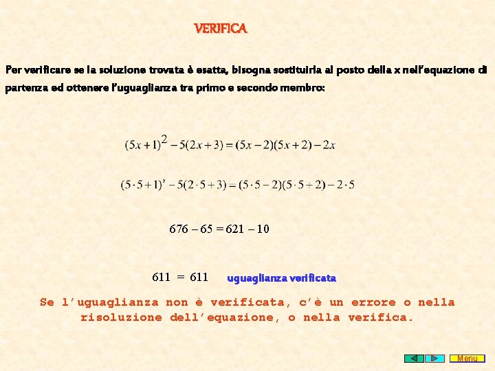 VERIFICA Per verificare se la soluzione trovata è esatta, bisogna sostituirla al posto della