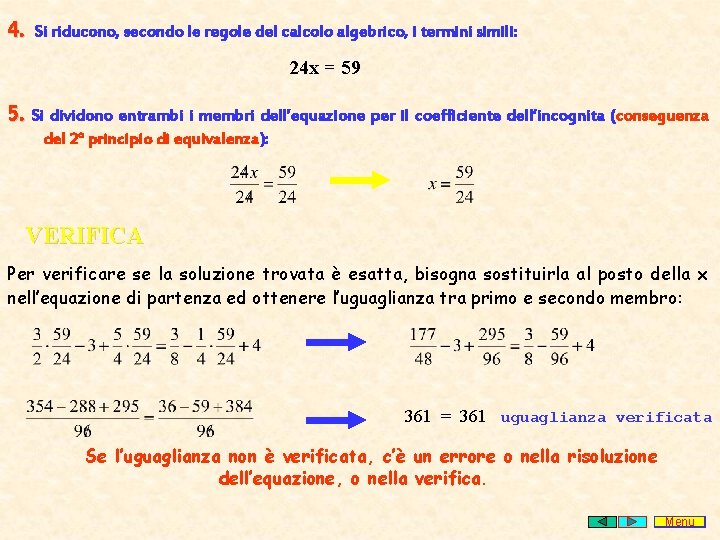 4. Si riducono, secondo le regole del calcolo algebrico, i termini simili: 24 x