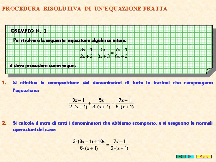 PROCEDURA RISOLUTIVA DI UN’EQUAZIONE FRATTA ESEMPIO N. 1 Per risolvere la seguente equazione algebrica