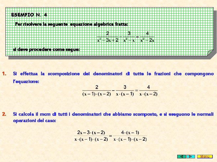 ESEMPIO N. 4 Per risolvere la seguente equazione algebrica fratta: si deve procedere come