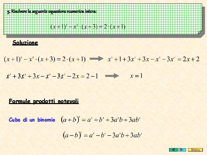 5. Risolvere la seguente equazione numerica intera: Soluzione Formule prodotti notevoli Cubo di un