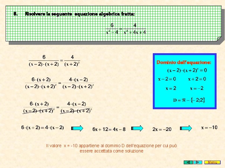 8. Risolvere la seguente equazione algebrica fratta: Dominio dell’equazione: Il valore x = -10