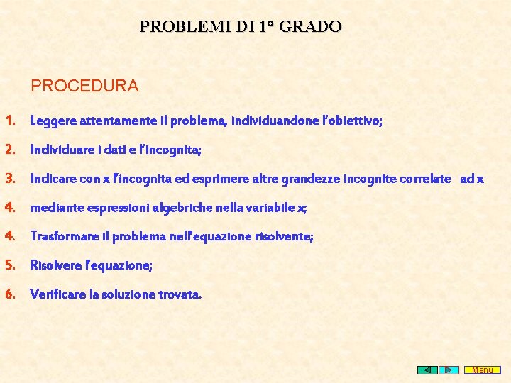 PROBLEMI DI 1° GRADO PROCEDURA 1. Leggere attentamente il problema, individuandone l’obiettivo; 2. Individuare