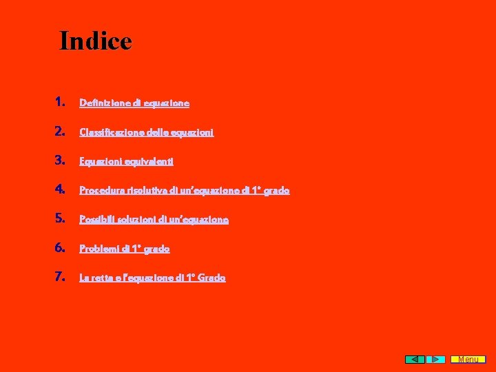 Indice 1. Definizione di equazione 2. Classificazione delle equazioni 3. Equazioni equivalenti 4. Procedura