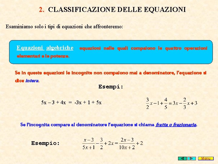 2. CLASSIFICAZIONE DELLE EQUAZIONI Esaminiamo solo i tipi di equazioni che affronteremo: Equazioni algebriche: