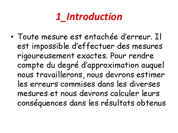 1_Introduction • Toute mesure est entachée d’erreur. Il est impossible d’effectuer des mesures rigoureusement