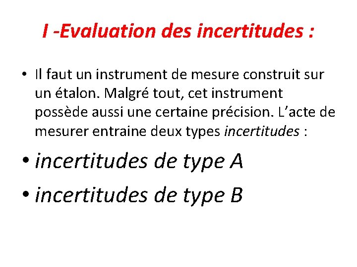 I -Evaluation des incertitudes : • Il faut un instrument de mesure construit sur