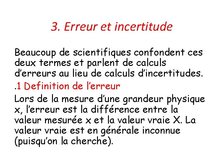 3. Erreur et incertitude Beaucoup de scientifiques confondent ces deux termes et parlent de