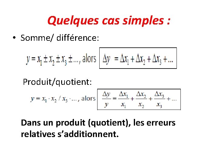 Quelques cas simples : • Somme/ différence: Produit/quotient: Dans un produit (quotient), les erreurs