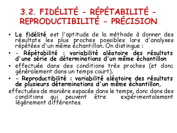 3. 2. FIDÉLITÉ - RÉPÉTABILITÉ REPRODUCTIBILITÉ - PRÉCISION • La fidélité est l'aptitude de