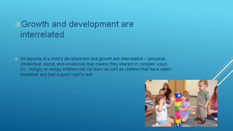  Growth and development are interrelated All aspects of a child’s development and growth