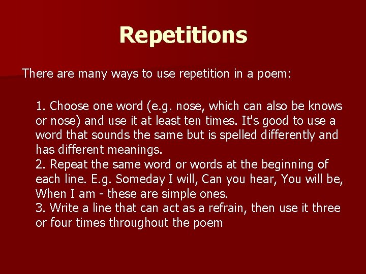 Repetitions There are many ways to use repetition in a poem: 1. Choose one