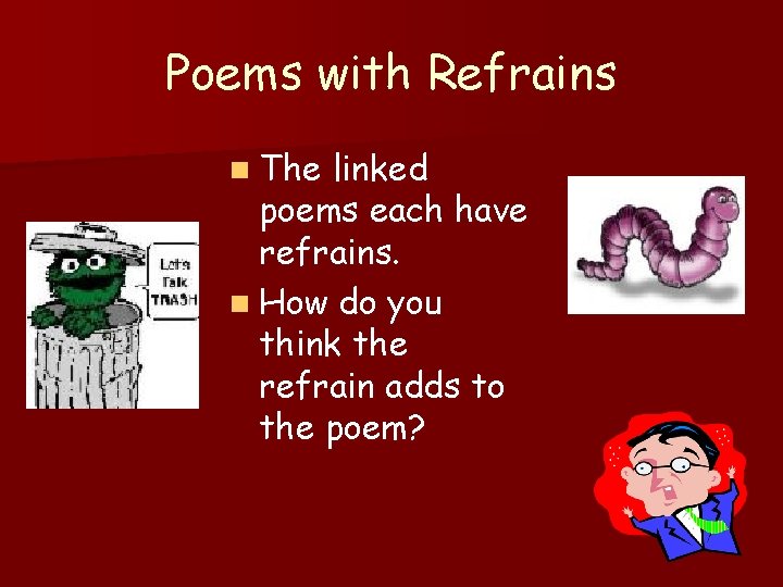 Poems with Refrains n The linked poems each have refrains. n How do you