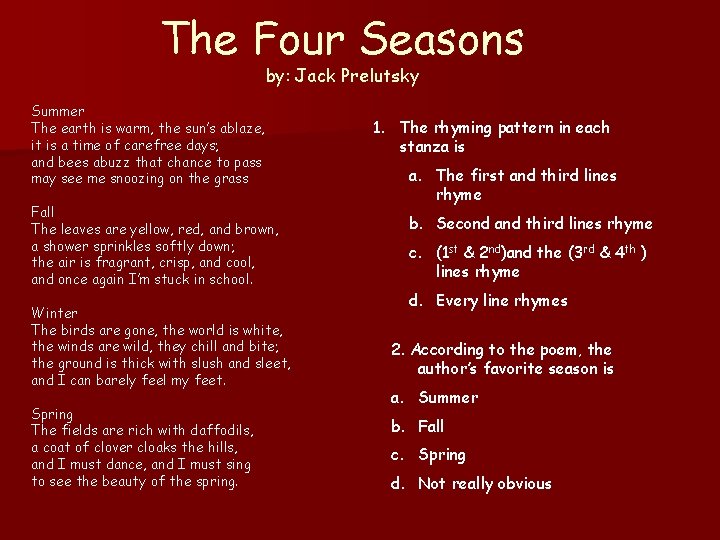 The Four Seasons by: Jack Prelutsky Summer The earth is warm, the sun’s ablaze,