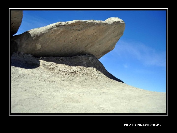 Désert d’ Ischigualasto, Argentine 