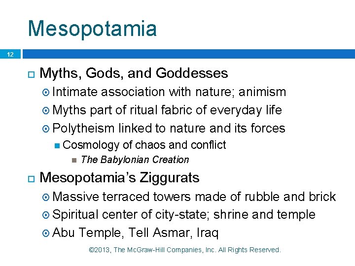 Mesopotamia 12 Myths, Gods, and Goddesses Intimate association with nature; animism Myths part of