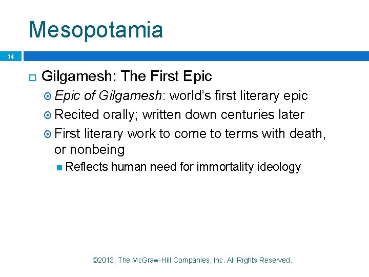 Mesopotamia 14 Gilgamesh: The First Epic of Gilgamesh: world’s first literary epic Recited orally;