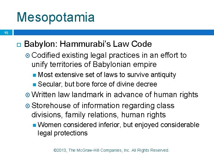 Mesopotamia 15 Babylon: Hammurabi’s Law Code Codified existing legal practices in an effort to