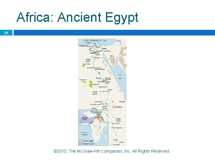 Africa: Ancient Egypt 20 © 2013, The Mc. Graw-Hill Companies, Inc. All Rights Reserved.