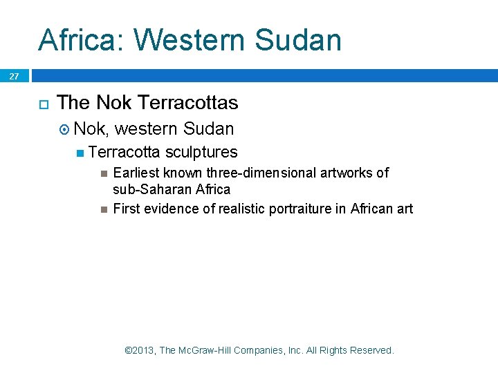 Africa: Western Sudan 27 The Nok Terracottas Nok, western Sudan Terracotta sculptures Earliest known