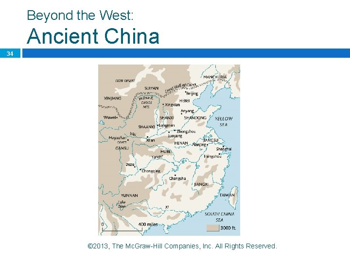 Beyond the West: Ancient China 34 © 2013, The Mc. Graw-Hill Companies, Inc. All