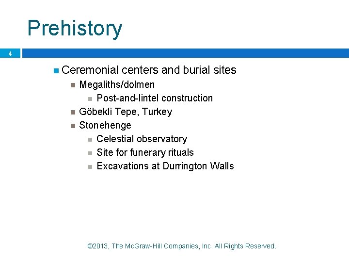 Prehistory 4 Ceremonial centers and burial sites Megaliths/dolmen Post-and-lintel construction Göbekli Tepe, Turkey Stonehenge
